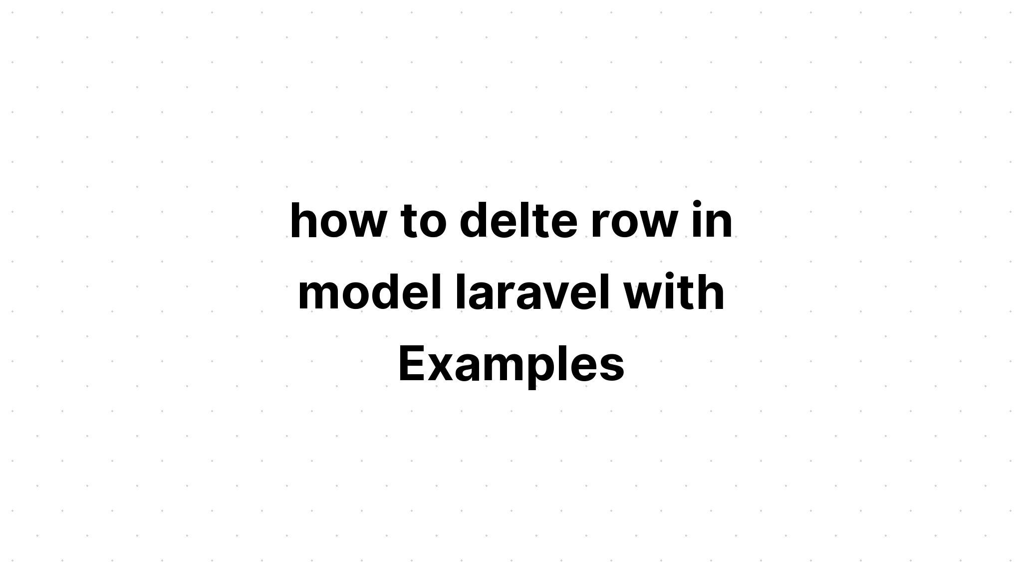 cách xóa hàng trong model laravel với Ví dụ